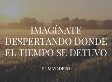 Imagínate despertando donde el tiempo se detuvo
